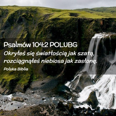 Picture 02 - Psalmów 104:2 POLUBG - Okryłeś się światłością jak szatą, - Bible Verse Picture