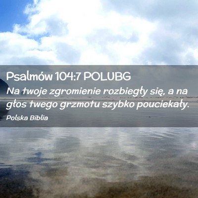 Picture 02 - Psalmów 104:7 POLUBG - Na twoje zgromienie rozbiegły się, a na głos - Bible Verse Picture