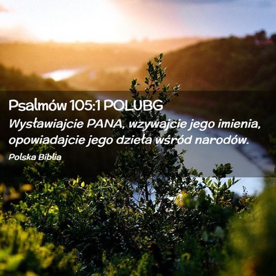Picture 02 - Psalmów 105:1 POLUBG - Wysławiajcie PANA, wzywajcie jego imienia, - Bible Verse Picture