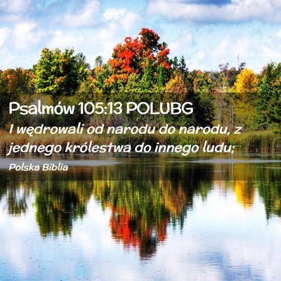 Picture 02 - Psalmów 105:13 POLUBG - I wędrowali od narodu do narodu, z jednego - Bible Verse Picture