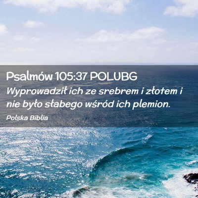 Picture 02 - Psalmów 105:37 POLUBG - Wyprowadził ich ze srebrem i złotem i nie było - Bible Verse Picture