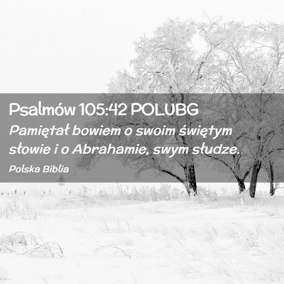 Picture 02 - Psalmów 105:42 POLUBG - Pamiętał bowiem o swoim świętym słowie i o - Bible Verse Picture