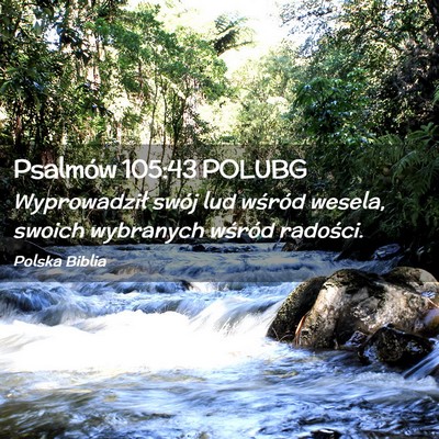 Picture 02 - Psalmów 105:43 POLUBG - Wyprowadził swój lud wśród wesela, swoich - Bible Verse Picture