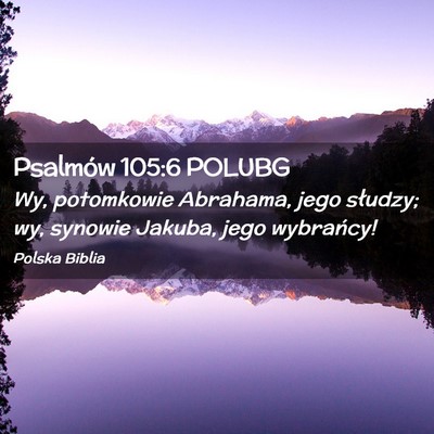 Picture 02 - Psalmów 105:6 POLUBG - Wy, potomkowie Abrahama, jego słudzy; wy, - Bible Verse Picture