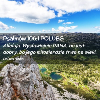 Picture 02 - Psalmów 106:1 POLUBG - Alleluja. Wysławiajcie PANA, bo jest dobry, bo - Bible Verse Picture