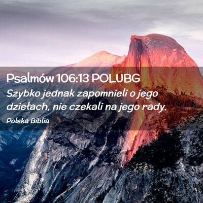 Picture 02 - Psalmów 106:13 POLUBG - Szybko jednak zapomnieli o jego dziełach, nie - Bible Verse Picture