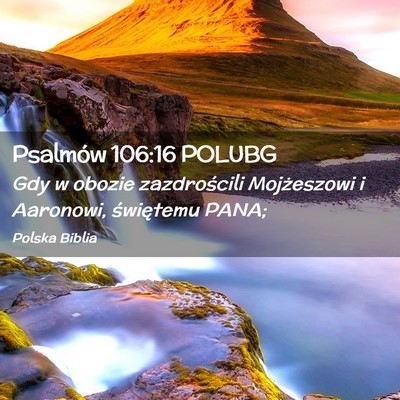 Picture 02 - Psalmów 106:16 POLUBG - Gdy w obozie zazdrościli Mojżeszowi i Aaronowi, - Bible Verse Picture