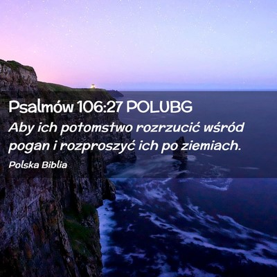Picture 02 - Psalmów 106:27 POLUBG - Aby ich potomstwo rozrzucić wśród pogan i - Bible Verse Picture