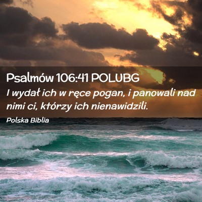 Picture 02 - Psalmów 106:41 POLUBG - I wydał ich w ręce pogan, i panowali nad nimi - Bible Verse Picture