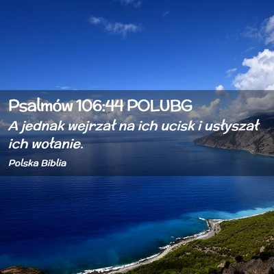 Picture 02 - Psalmów 106:44 POLUBG - A jednak wejrzał na ich ucisk i usłyszał ich - Bible Verse Picture