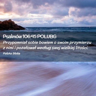 Picture 02 - Psalmów 106:45 POLUBG - Przypomniał sobie bowiem o swoim przymierzu z - Bible Verse Picture