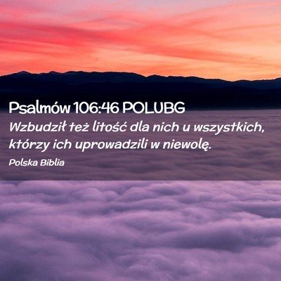 Picture 02 - Psalmów 106:46 POLUBG - Wzbudził też litość dla nich u wszystkich, - Bible Verse Picture