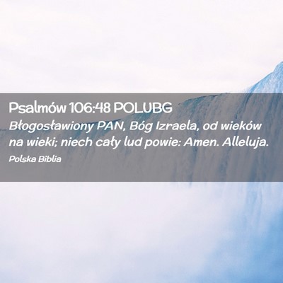 Picture 02 - Psalmów 106:48 POLUBG - Błogosławiony PAN, Bóg Izraela, od wieków na - Bible Verse Picture