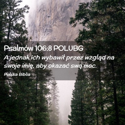 Picture 02 - Psalmów 106:8 POLUBG - A jednak ich wybawił przez wzgląd na swoje - Bible Verse Picture