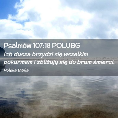 Picture 02 - Psalmów 107:18 POLUBG - Ich dusza brzydzi się wszelkim pokarmem i - Bible Verse Picture