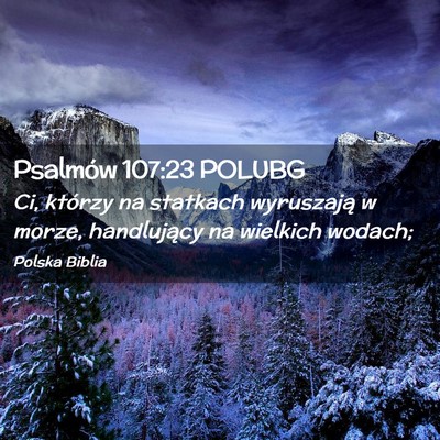 Picture 02 - Psalmów 107:23 POLUBG - Ci, którzy na statkach wyruszają w morze, - Bible Verse Picture