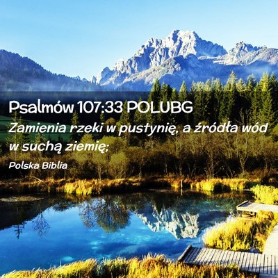 Picture 02 - Psalmów 107:33 POLUBG - Zamienia rzeki w pustynię, a źródła wód w - Bible Verse Picture