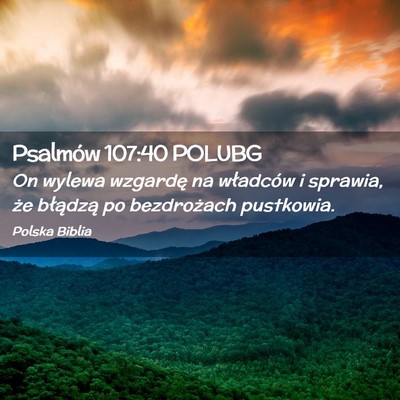 Picture 02 - Psalmów 107:40 POLUBG - On wylewa wzgardę na władców i sprawia, że - Bible Verse Picture