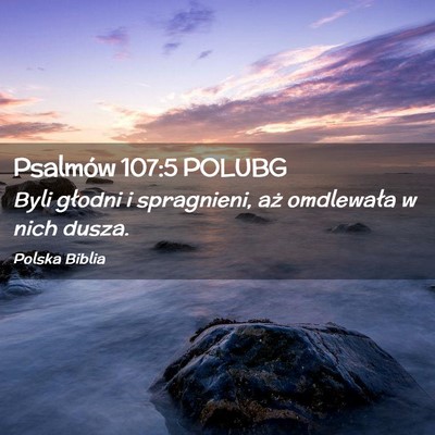 Picture 02 - Psalmów 107:5 POLUBG - Byli głodni i spragnieni, aż omdlewała w nich - Bible Verse Picture