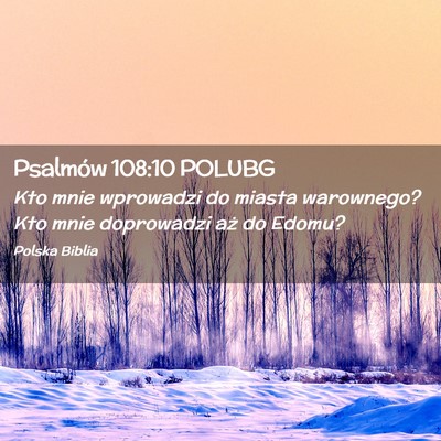 Picture 02 - Psalmów 108:10 POLUBG - Kto mnie wprowadzi do miasta warownego? Kto mnie - Bible Verse Picture