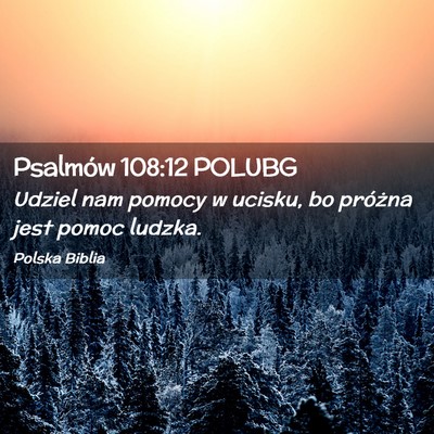 Picture 02 - Psalmów 108:12 POLUBG - Udziel nam pomocy w ucisku, bo próżna jest - Bible Verse Picture