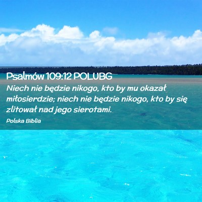 Picture 02 - Psalmów 109:12 POLUBG - Niech nie będzie nikogo, kto by mu okazał - Bible Verse Picture