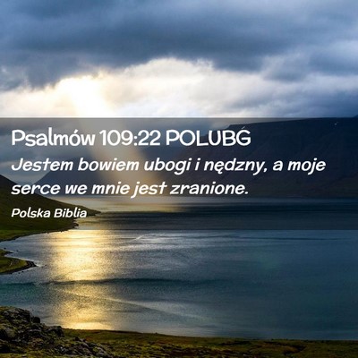Picture 02 - Psalmów 109:22 POLUBG - Jestem bowiem ubogi i nędzny, a moje serce we - Bible Verse Picture