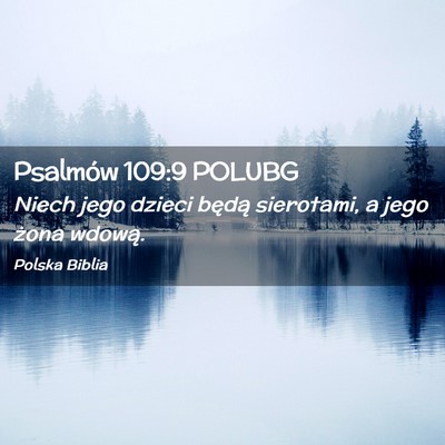 Picture 02 - Psalmów 109:9 POLUBG - Niech jego dzieci będą sierotami, a jego żona - Bible Verse Picture