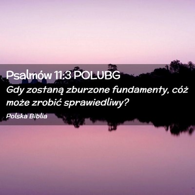 Picture 02 - Psalmów 11:3 POLUBG - Gdy zostaną zburzone fundamenty, cóż może - Bible Verse Picture