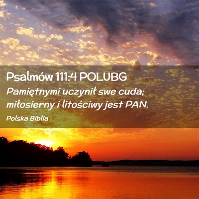 Picture 02 - Psalmów 111:4 POLUBG - Pamiętnymi uczynił swe cuda; miłosierny i - Bible Verse Picture