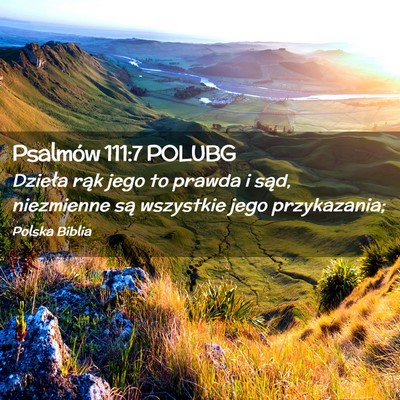 Picture 02 - Psalmów 111:7 POLUBG - Dzieła rąk jego to prawda i sąd, niezmienne - Bible Verse Picture