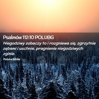 Picture 02 - Psalmów 112:10 POLUBG - Niegodziwy zobaczy to i rozgniewa się, zgrzytnie - Bible Verse Picture