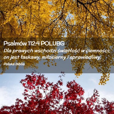 Picture 02 - Psalmów 112:4 POLUBG - Dla prawych wschodzi światłość w ciemności; - Bible Verse Picture