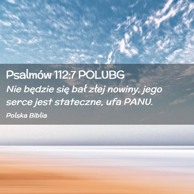 Picture 02 - Psalmów 112:7 POLUBG - Nie będzie się bał złej nowiny, jego serce - Bible Verse Picture