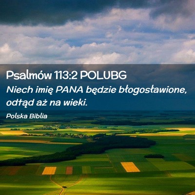 Picture 02 - Psalmów 113:2 POLUBG - Niech imię PANA będzie błogosławione, odtąd - Bible Verse Picture