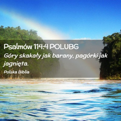 Picture 02 - Psalmów 114:4 POLUBG - Góry skakały jak barany, pagórki jak - Bible Verse Picture