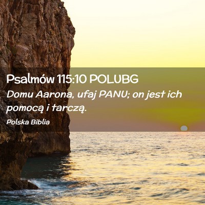 Picture 02 - Psalmów 115:10 POLUBG - Domu Aarona, ufaj PANU; on jest ich pomocą i - Bible Verse Picture