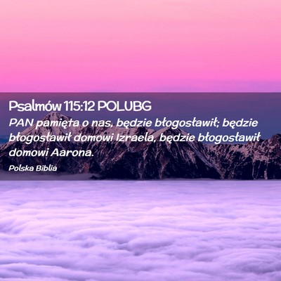 Picture 02 - Psalmów 115:12 POLUBG - PAN pamięta o nas, będzie błogosławił; - Bible Verse Picture