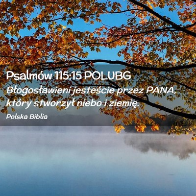 Picture 02 - Psalmów 115:15 POLUBG - Błogosławieni jesteście przez PANA, który - Bible Verse Picture