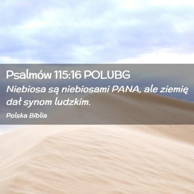 Picture 02 - Psalmów 115:16 POLUBG - Niebiosa są niebiosami PANA, ale ziemię dał - Bible Verse Picture