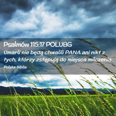 Picture 02 - Psalmów 115:17 POLUBG - Umarli nie będą chwalili PANA ani nikt z tych, - Bible Verse Picture