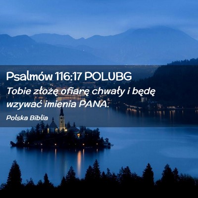 Picture 02 - Psalmów 116:17 POLUBG - Tobie złożę ofiarę chwały i będę wzywać - Bible Verse Picture
