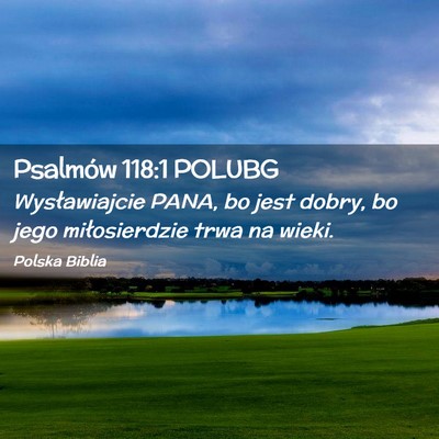 Picture 02 - Psalmów 118:1 POLUBG - Wysławiajcie PANA, bo jest dobry, bo jego - Bible Verse Picture