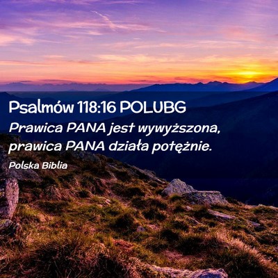 Picture 02 - Psalmów 118:16 POLUBG - Prawica PANA jest wywyższona, prawica PANA - Bible Verse Picture