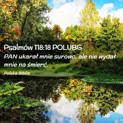 Picture 02 - Psalmów 118:18 POLUBG - PAN ukarał mnie surowo, ale nie wydał mnie na - Bible Verse Picture