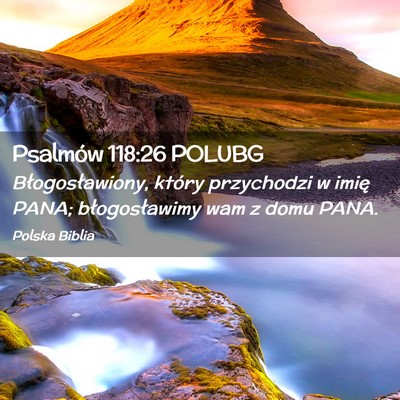 Picture 02 - Psalmów 118:26 POLUBG - Błogosławiony, który przychodzi w imię PANA; - Bible Verse Picture