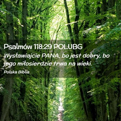 Picture 02 - Psalmów 118:29 POLUBG - Wysławiajcie PANA, bo jest dobry, bo jego - Bible Verse Picture