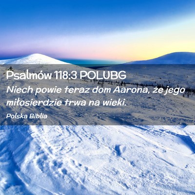 Picture 02 - Psalmów 118:3 POLUBG - Niech powie teraz dom Aarona, że jego - Bible Verse Picture