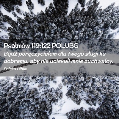 Picture 02 - Psalmów 119:122 POLUBG - Bądź poręczycielem dla twego sługi ku - Bible Verse Picture