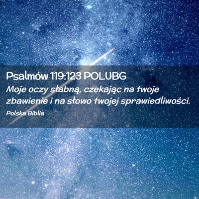 Picture 02 - Psalmów 119:123 POLUBG - Moje oczy słabną, czekając na twoje zbawienie - Bible Verse Picture